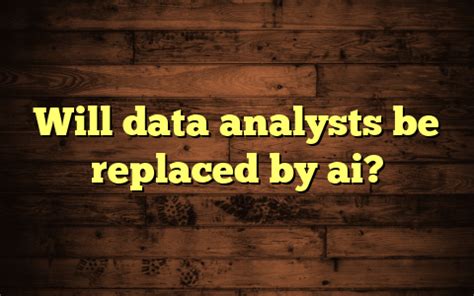 Will data analysts be replaced by AI? And what does this mean for the future of data science?